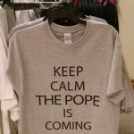 Keep Calm, The POPE Is Coming