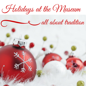 Holidays at the Museum