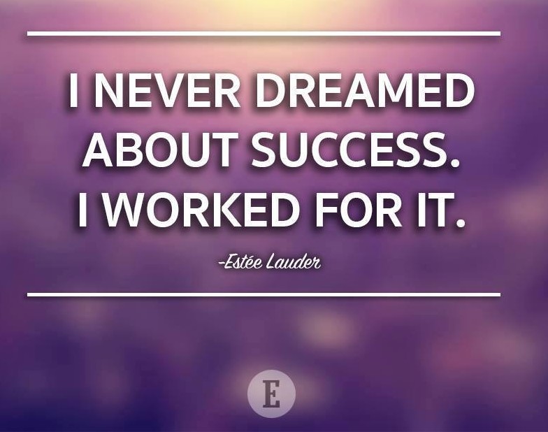 i never dreamed about success i worked for it